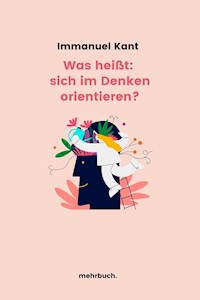 Was heißt: sich im Denken orientieren? - Immanuel Kant - E-Book