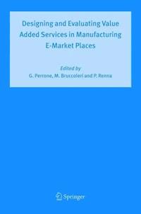 Designing and Evaluating Value Added Services in Manufacturing E-Market Places - - E-Book