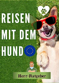 Reisen mit dem Hund - Herr Ratgeber - E-Book