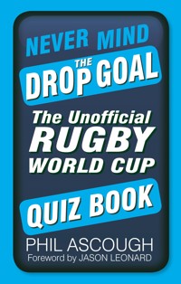 Never Mind the Drop Goal - Phil Ascough - E-Book
