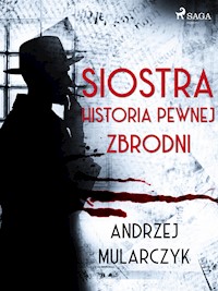 Siostra. Historia pewnej zbrodni - Andrzej Mularczyk - E-Book