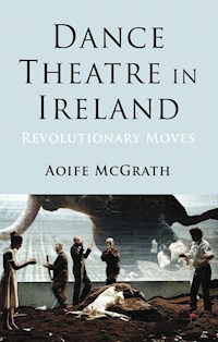Dance Theatre in Ireland - A. McGrath - E-Book