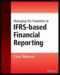 Managing the Transition to IFRS-Based Financial Reporting - Lisa Weaver - E-Book