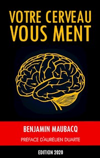 Votre cerveau vous ment - Benjamin Maubacq - E-Book