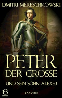 Peter der Große (und sein Sohn Alexej). Band 2 - Dmitri Mereschkowski - E-Book