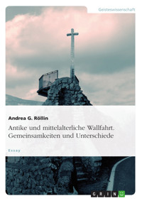 Antike und mittelalterliche Wallfahrt. Gemeinsamkeiten und Unterschiede - Andrea G. Röllin - kostenlos E-Book