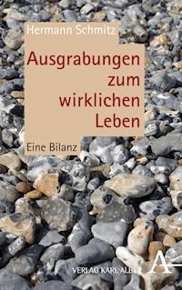 Ausgrabungen zum wirklichen Leben - Hermann Schmitz - E-Book