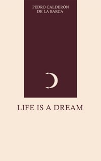 Life Is a Dream - Pedro Calderón de la Barca - E-Book