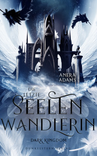 Die letzte Seelenwandlerin - Dark Kingdom - Anera Adams - E-Book