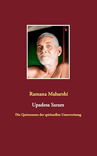 Die Quintessenz der spirituellen Unterweisung (Upadesa Saram) - Ramana Maharshi - E-Book
