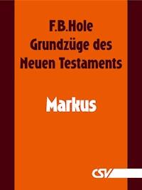 Grundzüge des Neuen Testaments - Markus - F. B. Hole - E-Book
