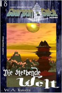 GAARSON-GATE 018: Die sterbende Welt - W. A. Travers - E-Book