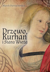 Drzewo, Kurhan i Stara Wieża - Marek Pietrachowicz - E-Book