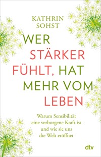 Wer stärker fühlt, hat mehr vom Leben - Kathrin Sohst - E-Book