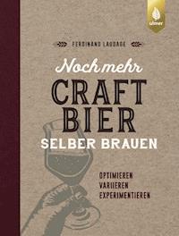 Noch mehr Craft-Bier selber brauen - Ferdinand Laudage - E-Book