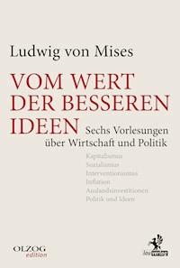 Vom Wert der besseren Ideen - Ludwig von Mises - E-Book