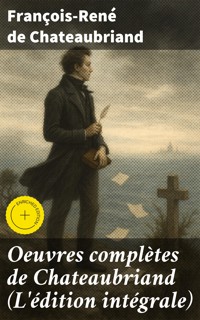 Oeuvres complètes de Chateaubriand (L'édition intégrale) - François-René de Chateaubriand - E-Book