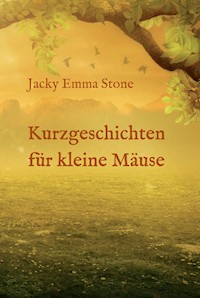 Kurzgeschichten für kleine Mäuse - Jacky Emma Stone - E-Book