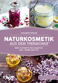 Naturkosmetik aus dem Thermomix® - Elisabeth Engler - E-Book