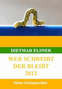 Wer schreibt der bleibt - Dietmar Elsner - E-Book