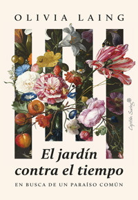 El jardín contra el tiempo - Olivia Laing - E-Book