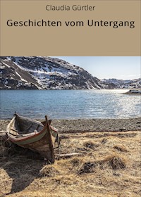Geschichten vom Untergang - Claudia Gürtler - E-Book