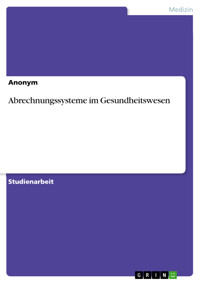 Abrechnungssysteme im Gesundheitswesen - - E-Book
