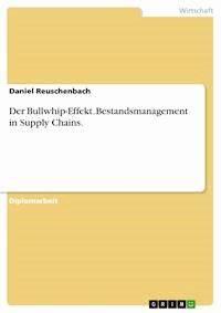 Der Bullwhip-Effekt. Bestandsmanagement in Supply Chains. - Daniel Reuschenbach - E-Book