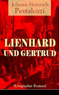 Lienhard und Gertrud (Utopischer Roman) - Johann Heinrich Pestalozzi - E-Book