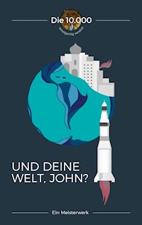 Und deine Welt, John? - 10.000 Die - E-Book