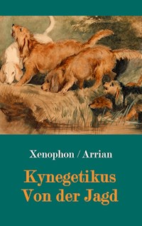 Kynegetikus - Von der Jagd - Xenophon von Athen - E-Book