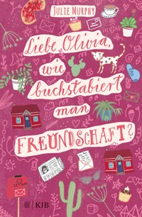 Liebe Olivia, wie buchstabiert man Freundschaft? - Julie Murphy - E-Book