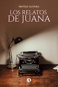 Los relatos de Juana - Matías Olivera - E-Book