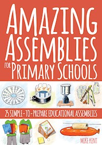 Amazing Assemblies for Primary Schools - Mike Kent - E-Book