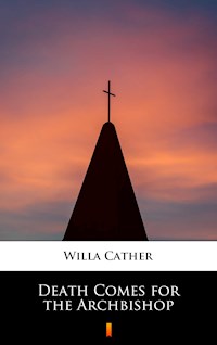 Death Comes for the Archbishop - Willa Cather - E-Book
