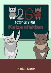 26 Schnurrige Katzenfakten - Maria Hutter - E-Book