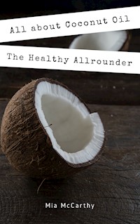 All about Coconut Oil - Mia McCarthy - E-Book