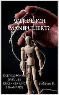 Werde ich manipuliert ? - Fabienne P. - E-Book
