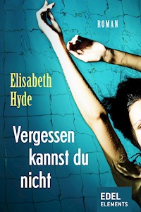 Vergessen kannst du nicht - Elisabeth Hyde - E-Book