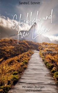 Glücklich und frei Leben - Sandra E. Schmitt - E-Book