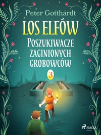 Los Elfów 3: Poszukiwacze zaginionych grobowców - Peter Gotthardt - E-Book