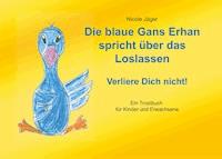 Die blaue Gans Erhan spricht über das Loslassen - Nicole Jäger - E-Book