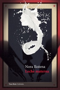 Leche materna - Nora Ikstena - E-Book
