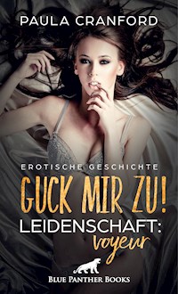 Guck mir zu! Leidenschaft: Voyeur | Erotische Geschichte - Paula Cranford - E-Book