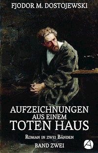 Aufzeichnungen aus einem toten Haus. Band Zwei - Fjodor M. Dostojewski - E-Book