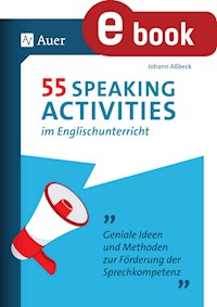 55 Speaking Activities im Englischunterricht - Johann Aßbeck - E-Book