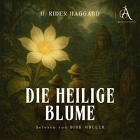 Die heilige Blume - Hörbuch Klassiker - Henry Rider Haggard - Hörbuch