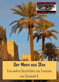 Der Mann aus Sfax - Elisabeth K. - E-Book