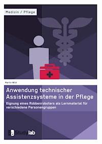 Anwendung technischer Assistenzsysteme in der Pflege - Martin Wild - E-Book