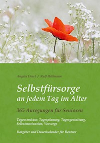 Selbstfürsorge an jedem Tag im Alter - 365 Anregungen für Senioren: Tagesstruktur, Tagesplanung, Tagesgestaltung, Selbstmotivation, Vorsorge - Ralf Hillmann - E-Book